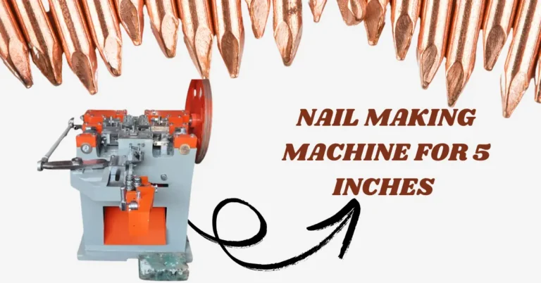 NAIL MAKING MACHINE 5 INCHES