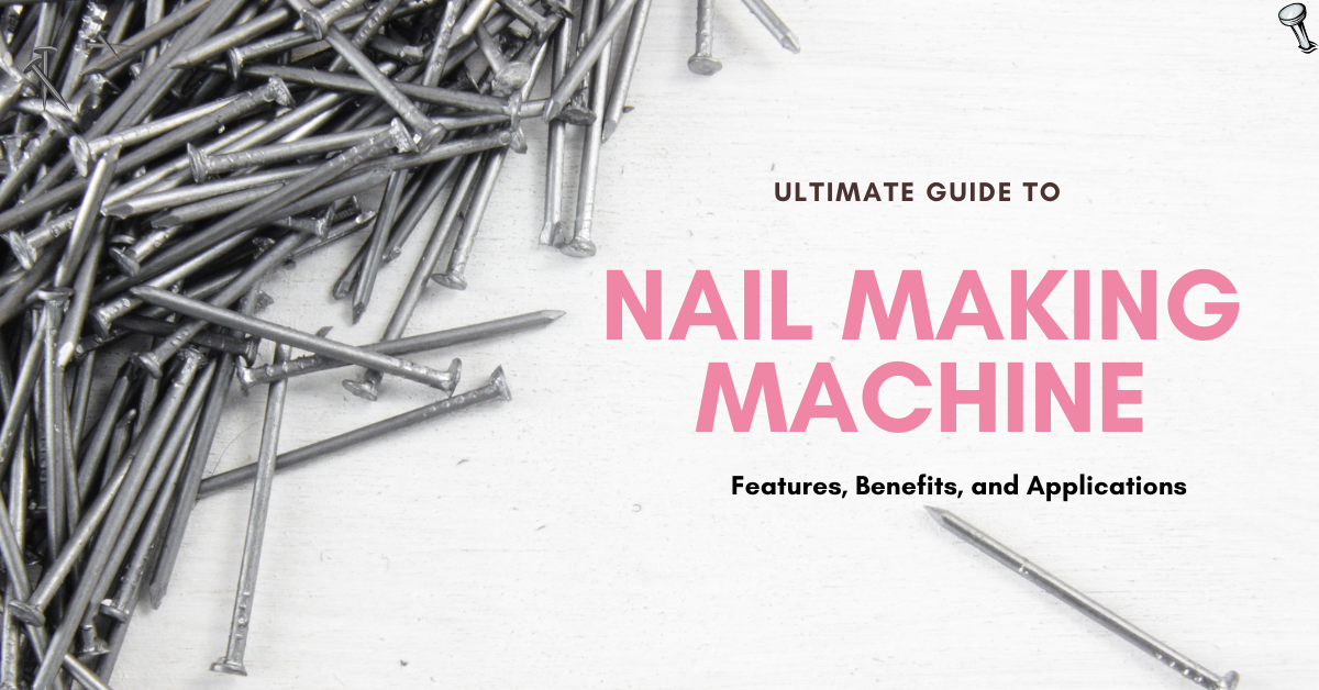 NAIL MAKING MACHINE